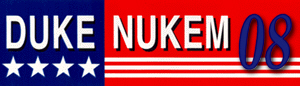 Duke Nukem for President... More guns, more babes, Nukem 2008!